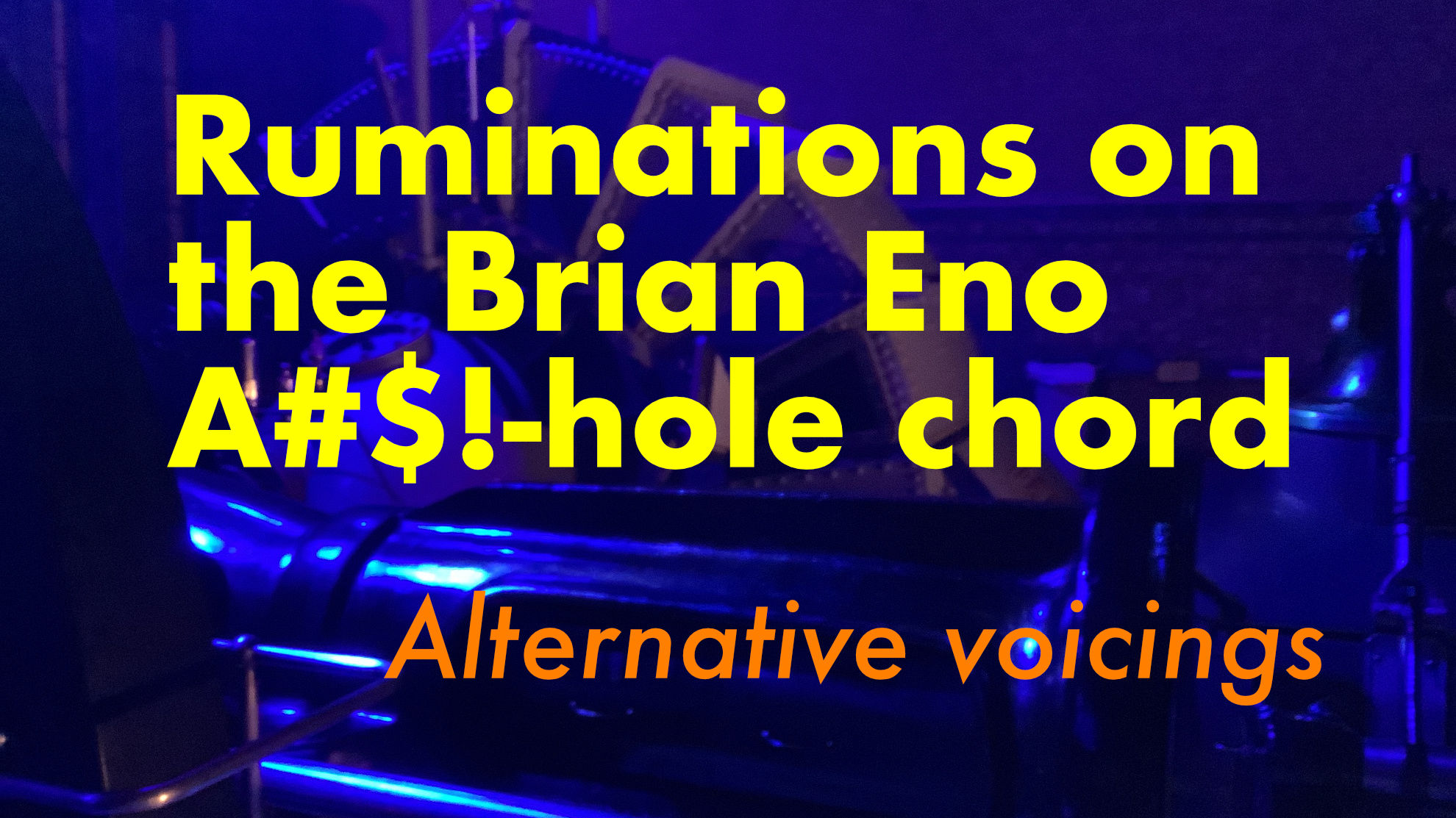 YouTube thumbnail for the Ruminations on the Brian Eno arsehole chord: Alternative Voicings video tutorial